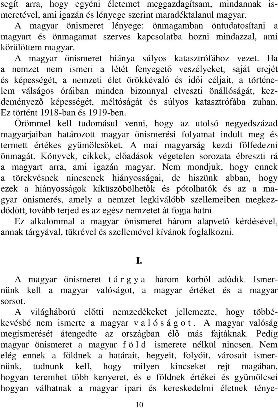 Ha a nemzet nem ismeri a létét fenyegető veszélyeket, saját erejét és képességét, a nemzeti élet örökkévaló és idői céljait, a történelem válságos óráiban minden bizonnyal elveszti önállóságát,