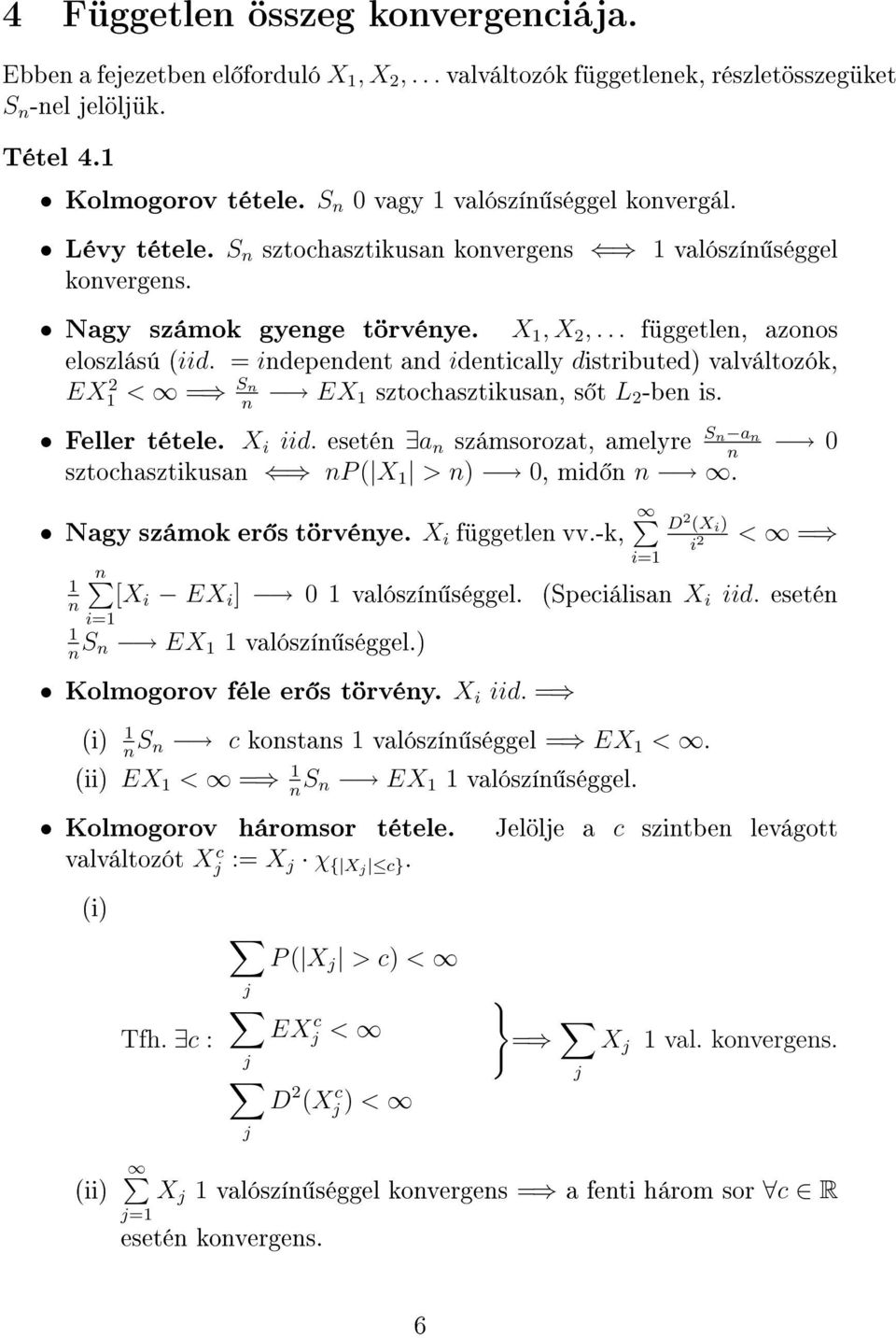 = iepeet a ietically istribute) valváltozók, EX sztochasztikusa, s t L 2 -be is. EX 2 < = S Feller tétele. X i ii. eseté a számsorozat, amelyre S a 0 sztochasztikusa P ( X > ) 0, mi.