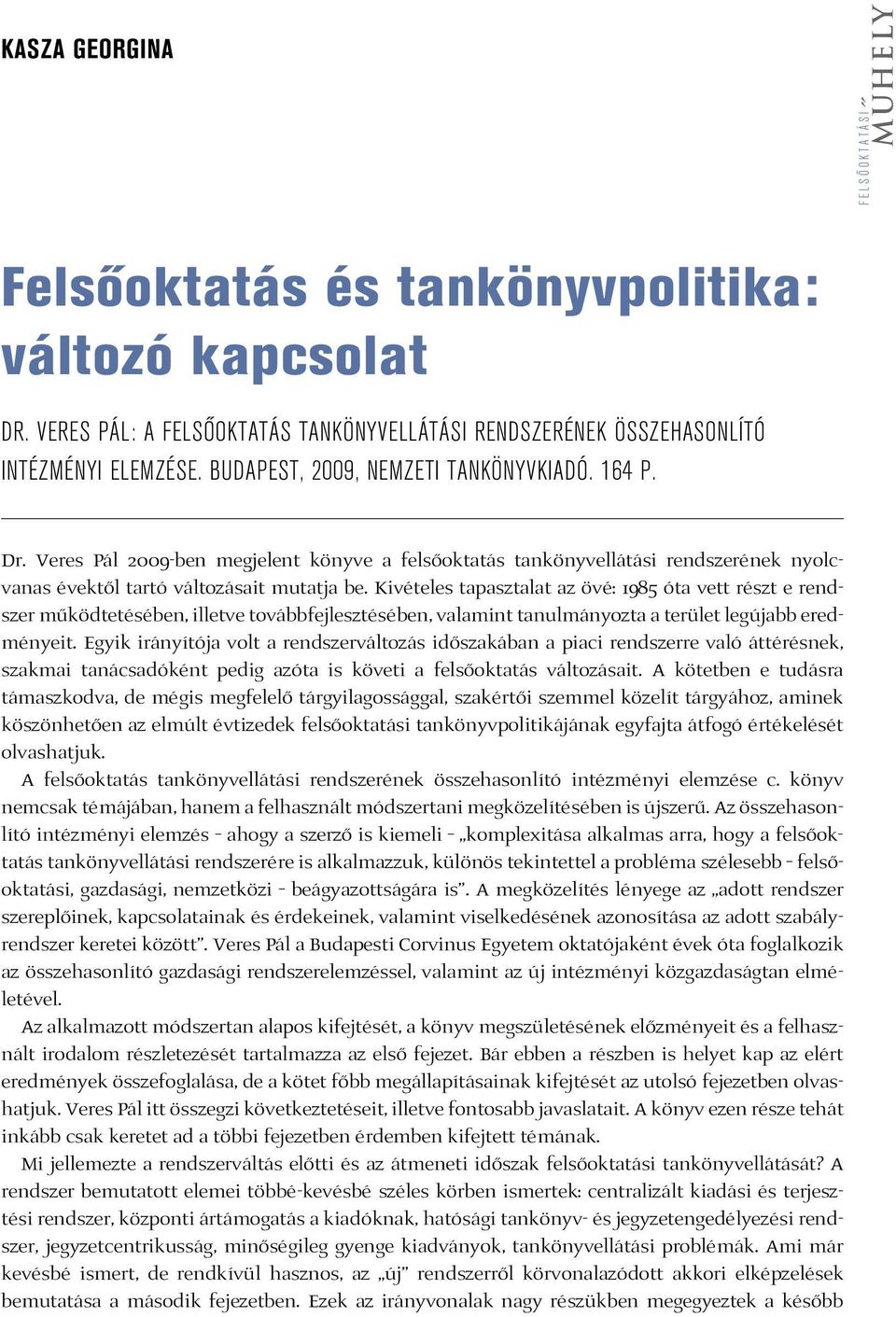 Kivételes tapasztalat az övé: 1985 óta vett részt e rendszer működtetésében, illetve továbbfejlesztésében, valamint tanulmányozta a terület legújabb eredményeit.