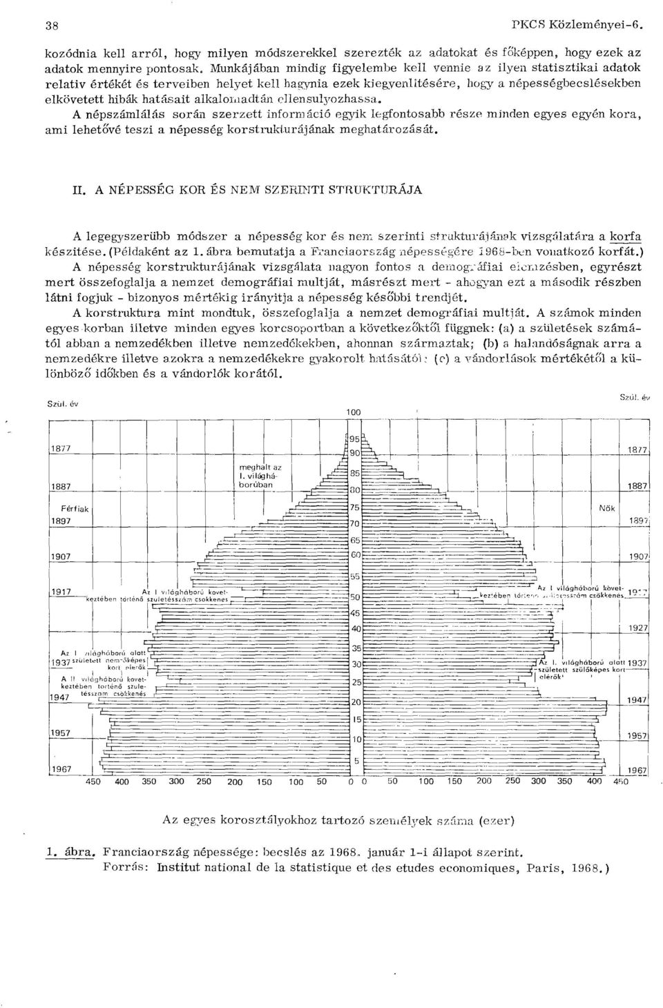 alkalomadtán ellensulj'ozhassa. A népszámlálás során szerzett inform áció egyik legfontosabb része mínden egyes egyén kora, ami lehetové teszi a népesség korstrukturájának meghatározását. II.