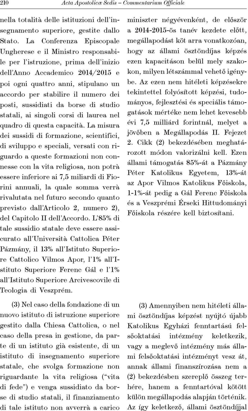 dei posti, sussidiati da borse di studio statali, ai singoli corsi di laurea nel quadro di questa capacità.