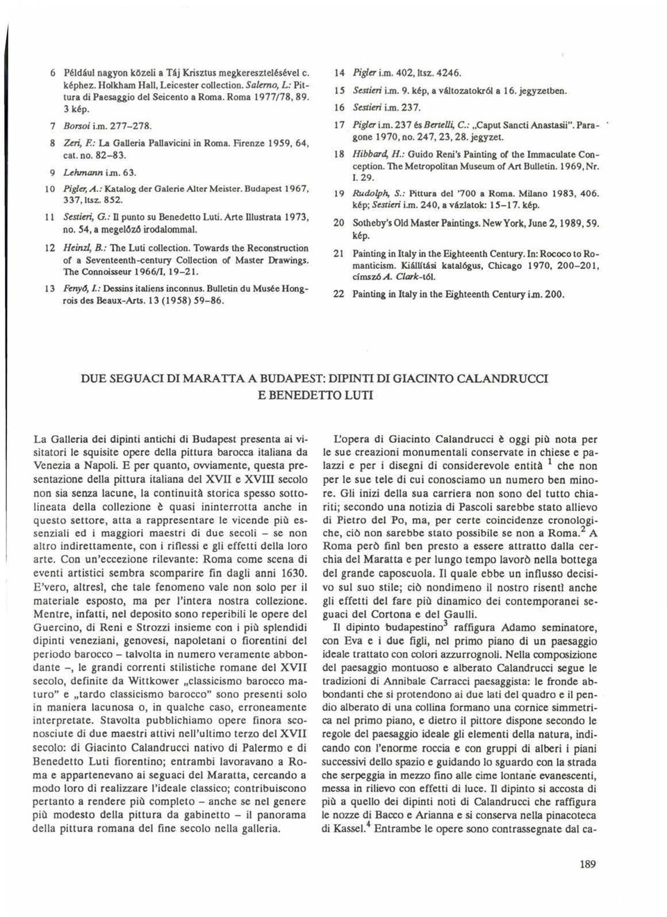 11 Sestieri, G.: II punto su Benedetto Luti. Arte Dlustrata 1973, no. 54, a megelőző irodalommal. 12 Heinzl, B.: The Luti collection.