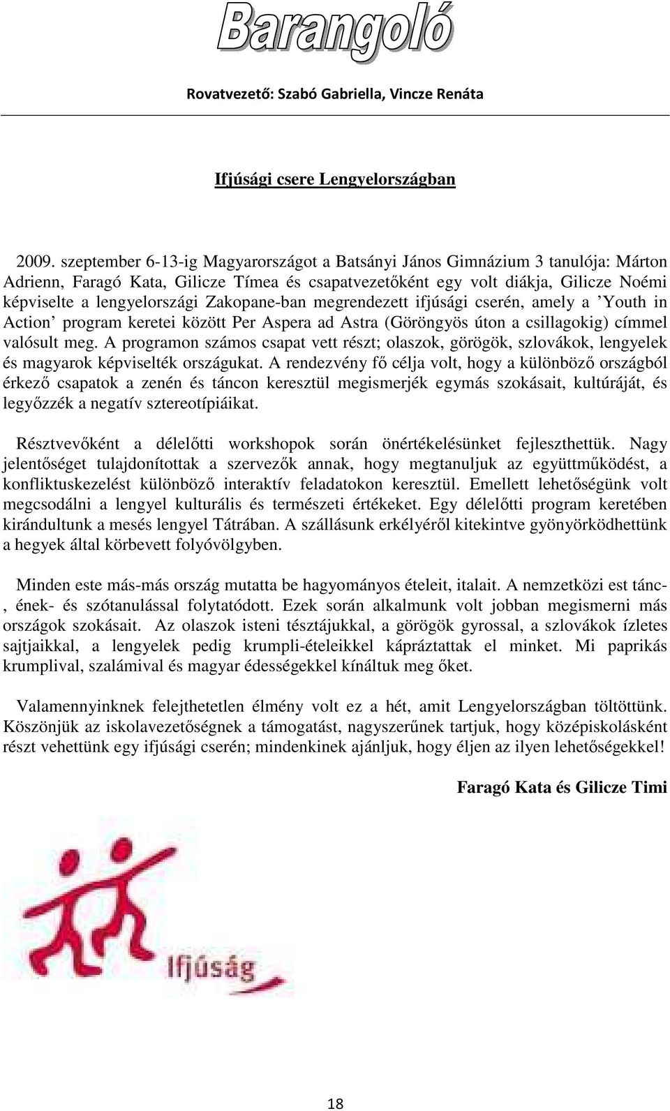 Zakopane-ban megrendezett ifjúsági cserén, amely a Youth in Action program keretei között Per Aspera ad Astra (Göröngyös úton a csillagokig) címmel valósult meg.