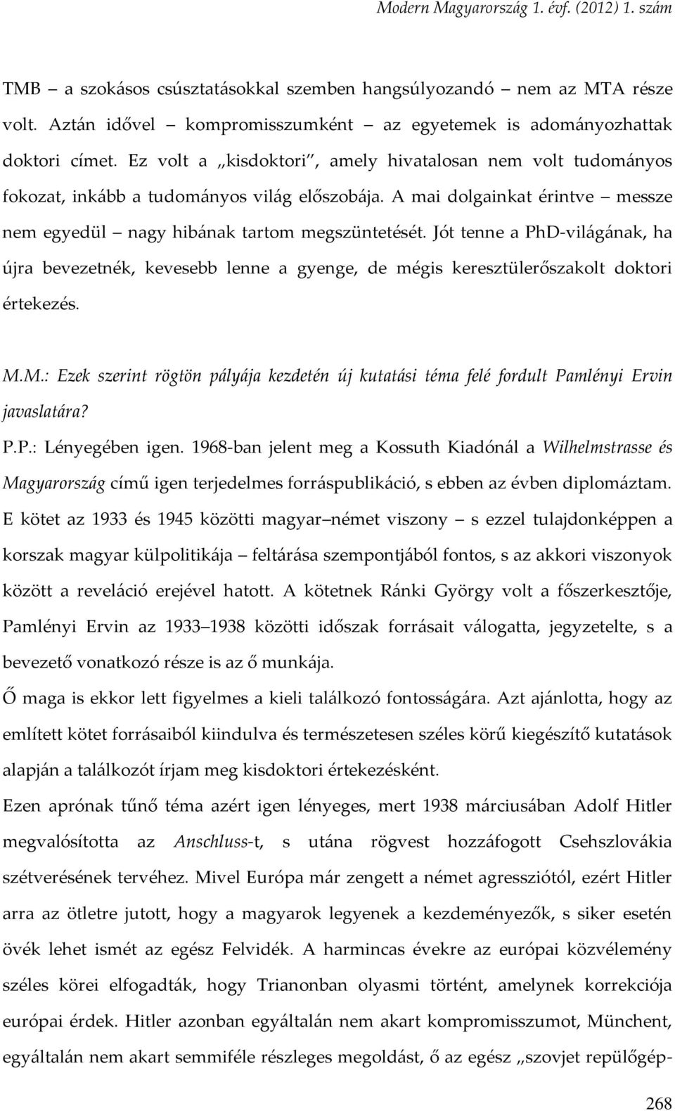 Jót tenne a PhD-világának, ha újra bevezetnék, kevesebb lenne a gyenge, de mégis keresztülerőszakolt doktori értekezés. M.