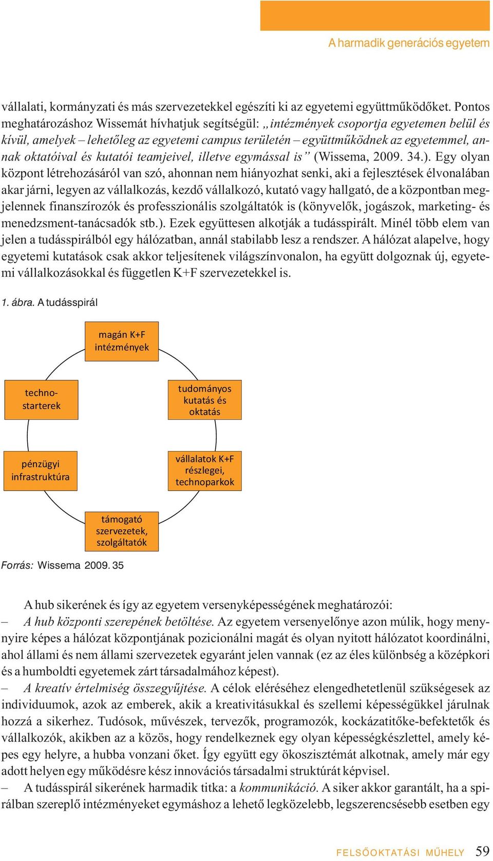 kutatói teamjeivel, illetve egymással is (Wissema, 2009. 34.).