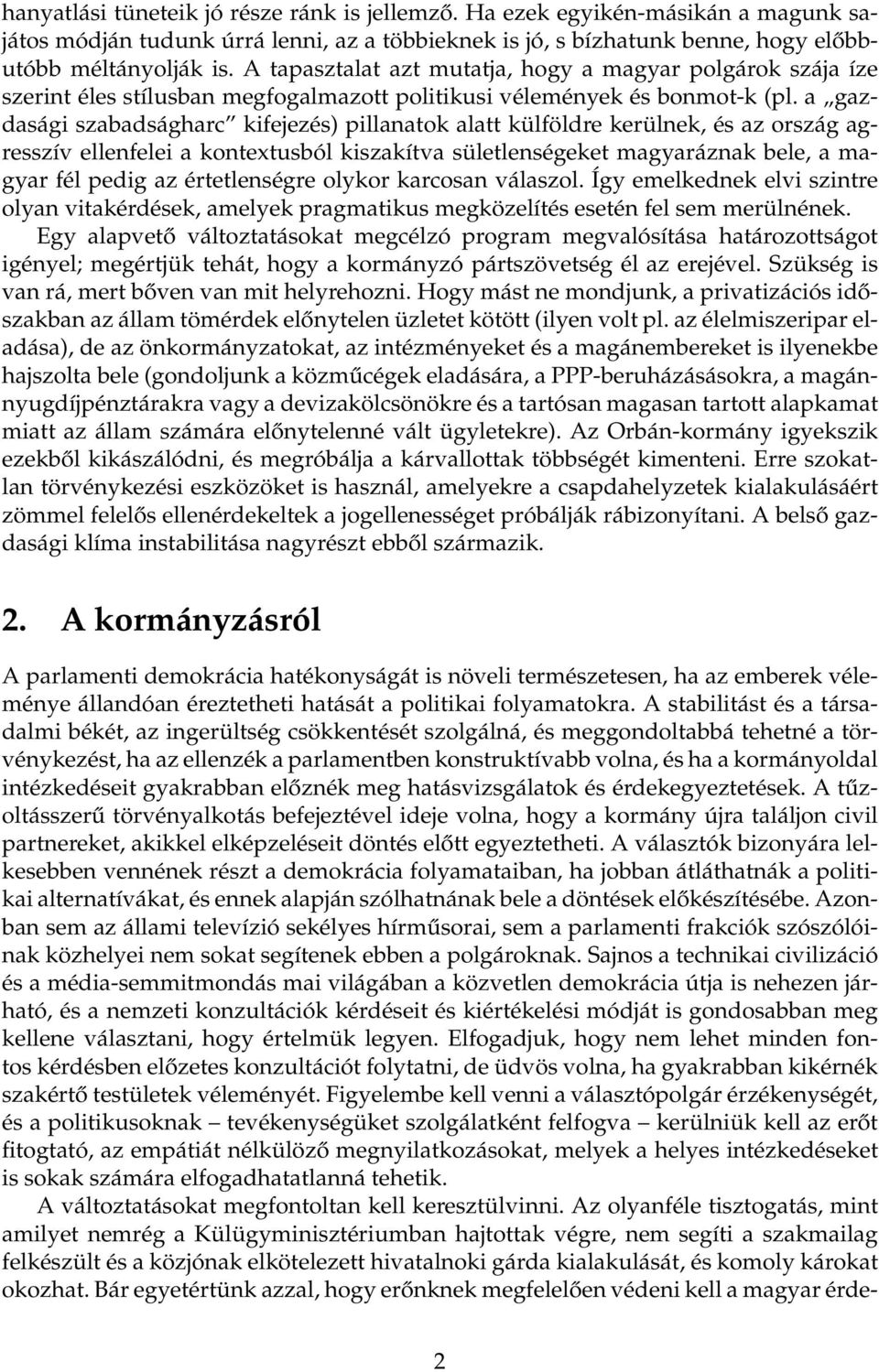 a gazdasági szabadságharc kifejezés) pillanatok alatt külföldre kerülnek, és az ország agresszív ellenfelei a kontextusból kiszakítva sületlenségeket magyaráznak bele, a magyar fél pedig az