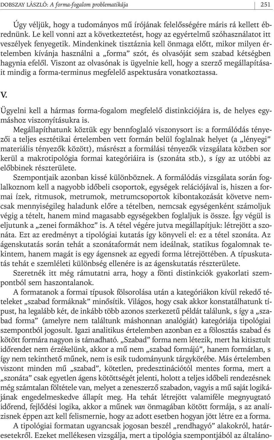 Mindenkinek tisztáznia kell önmaga elôtt, mikor milyen értelemben kívánja használni a forma szót, és olvasóját sem szabad kétségben hagynia efelôl.