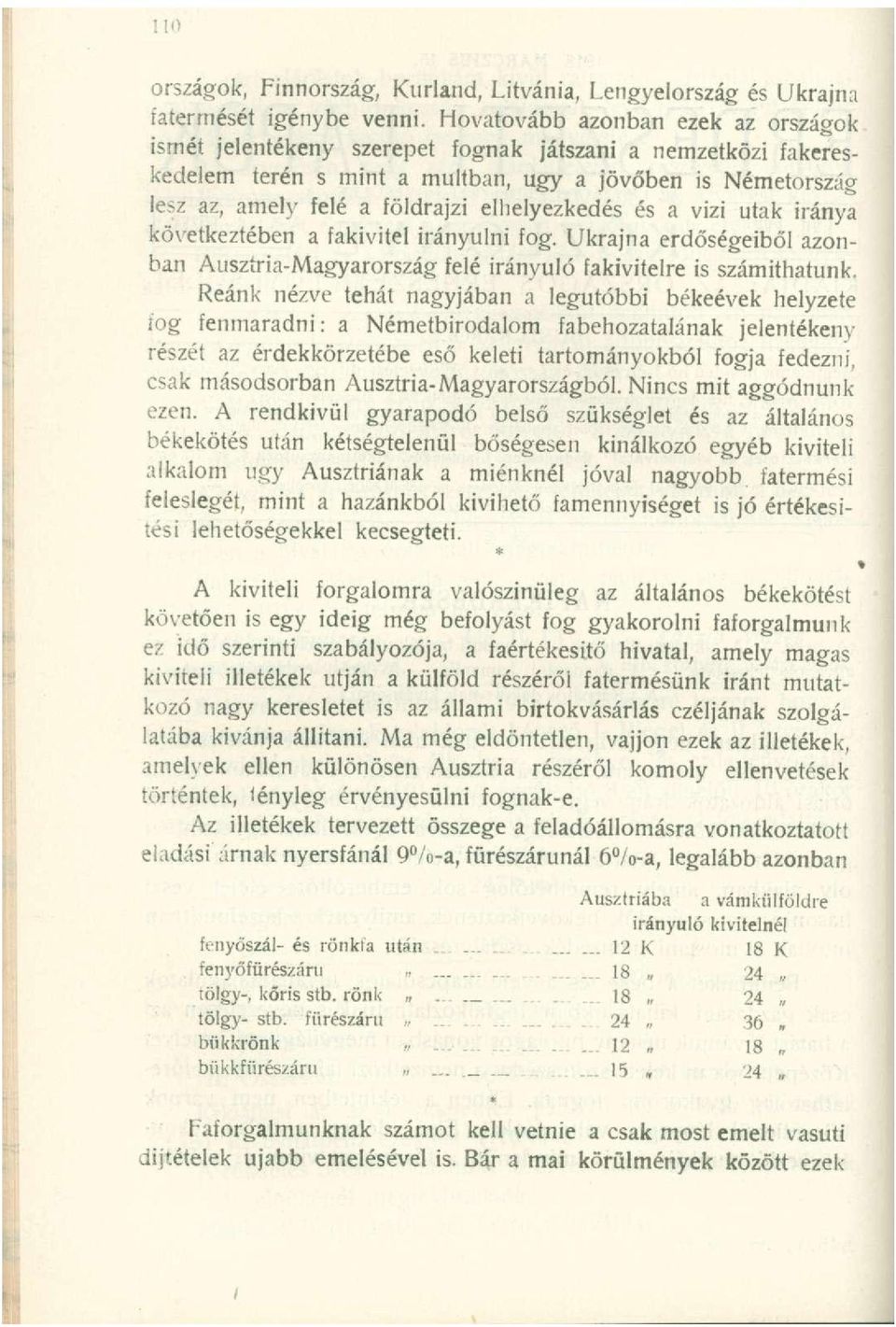 é a földrajz i elhelyezkedé s é s a viz i uta k irány a következtében a fakivite l irányuln i fog.