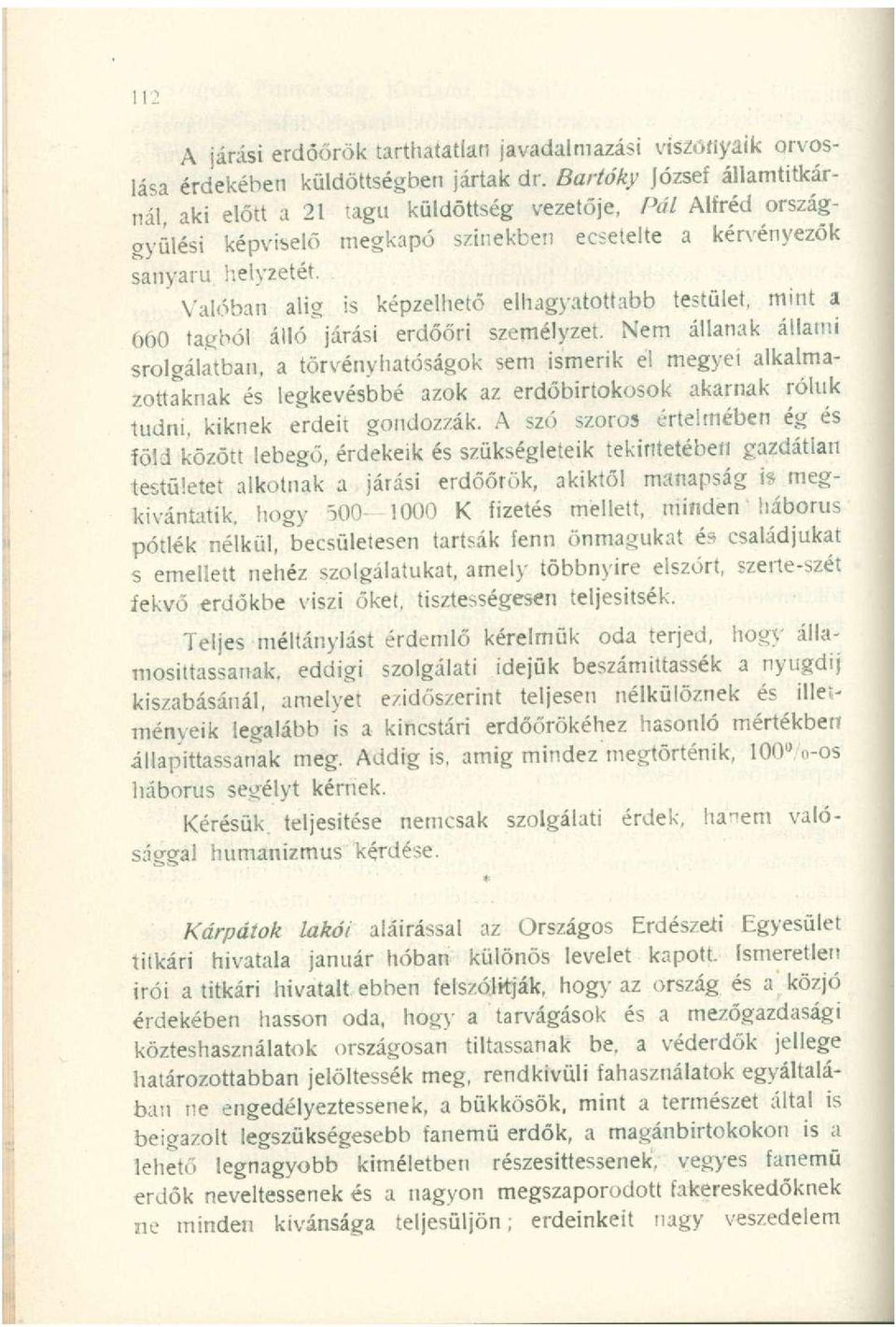 Valóban ali g i s képzelhet ő elhagyatottab b testület, min t a (K)0 tagbó l áll ó járás i erdőőr i személyzet.