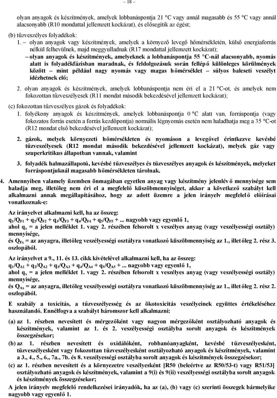 olyan anyagok vagy készítmények, amelyek a környező levegő hőmérsékletén, külső energiaforrás nélkül felhevülnek, majd meggyulladnak (R17 mondattal jellemzett kockázat); olyan anyagok és