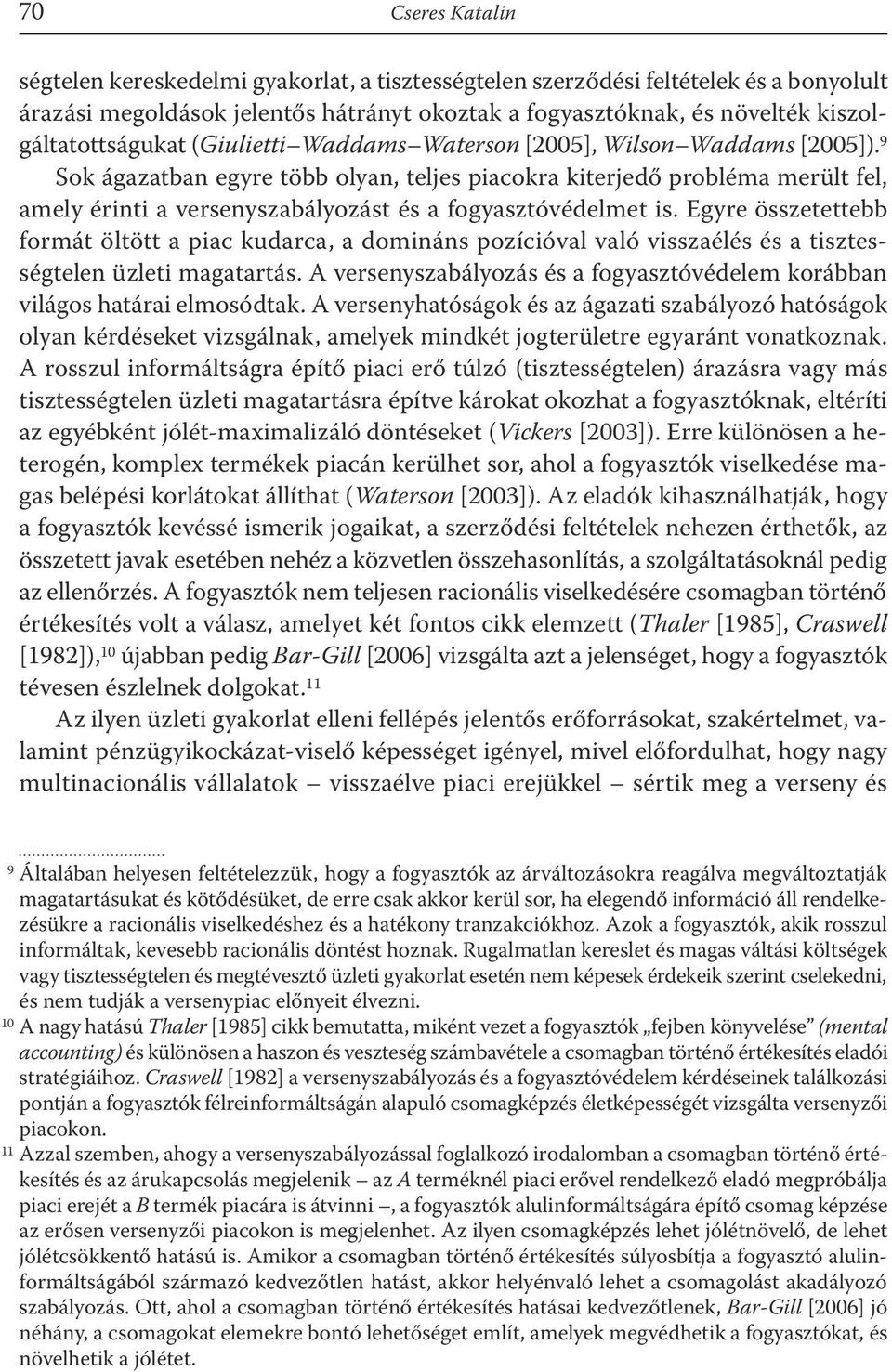 9 Sok ágazatban egyre több olyan, teljes piacokra kiterjedő probléma merült fel, amely érinti a versenyszabályozást és a fogyasztóvédelmet is.