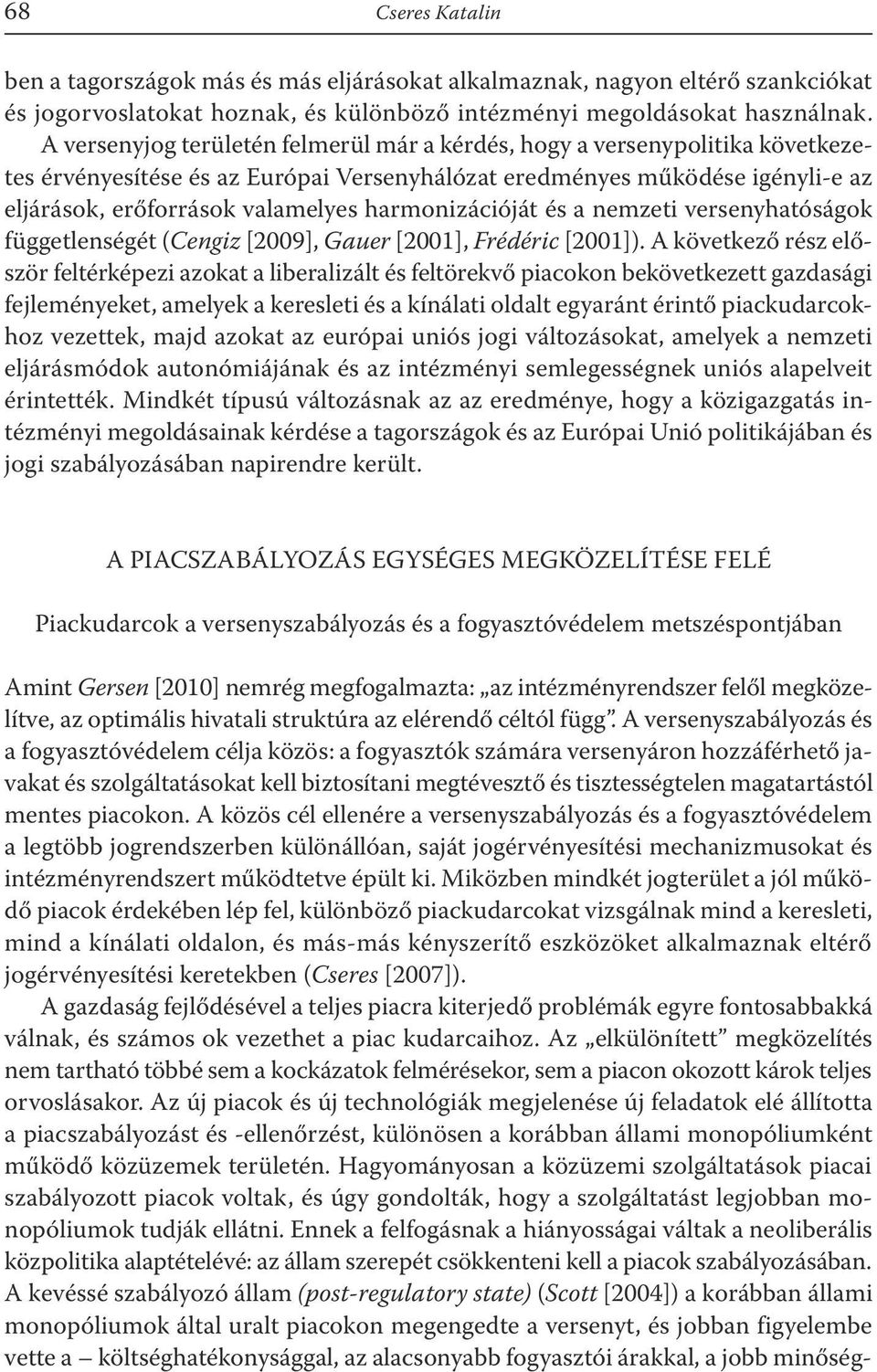 harmonizációját és a nemzeti versenyhatóságok függetlenségét (Cengiz [2009], Gauer [2001], Frédéric [2001]).