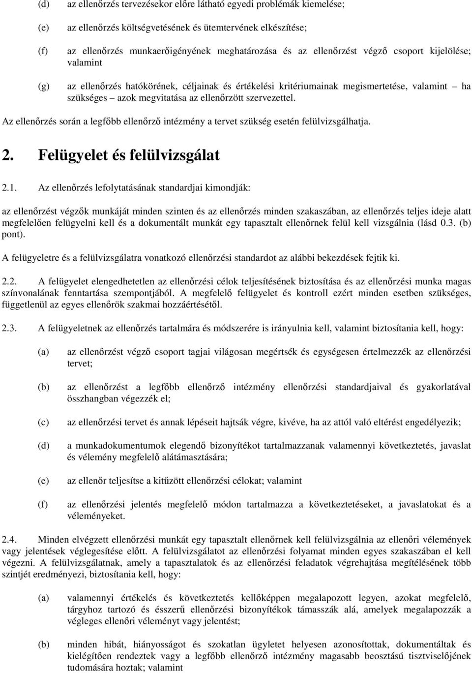 Az ellenırzés során a legfıbb ellenırzı intézmény a tervet szükség esetén felülvizsgálhatja. 2. Felügyelet és felülvizsgálat 2.1.