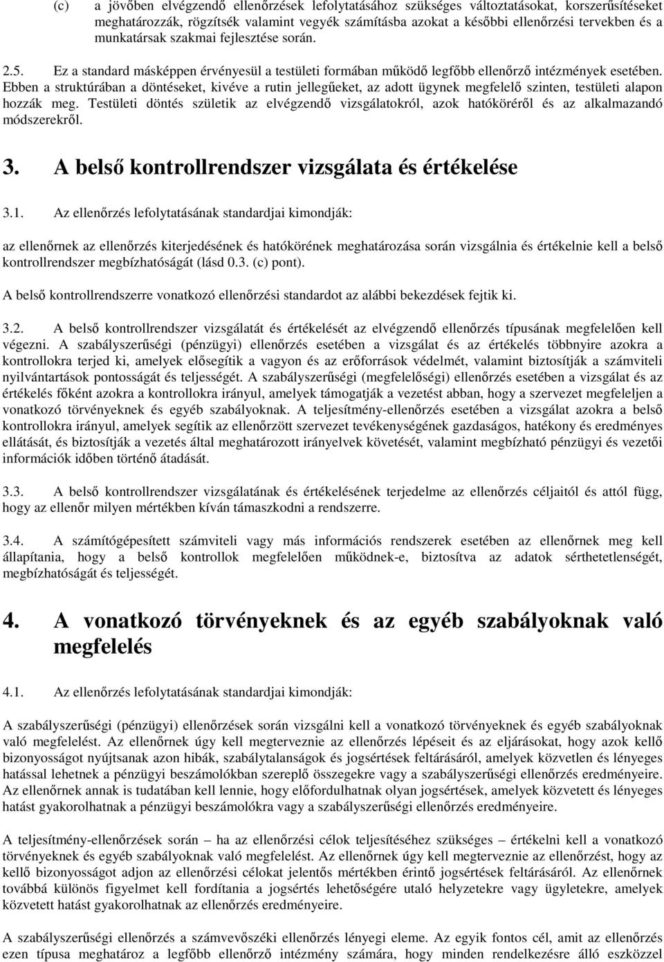 Ebben a struktúrában a döntéseket, kivéve a rutin jellegőeket, az adott ügynek megfelelı szinten, testületi alapon hozzák meg.