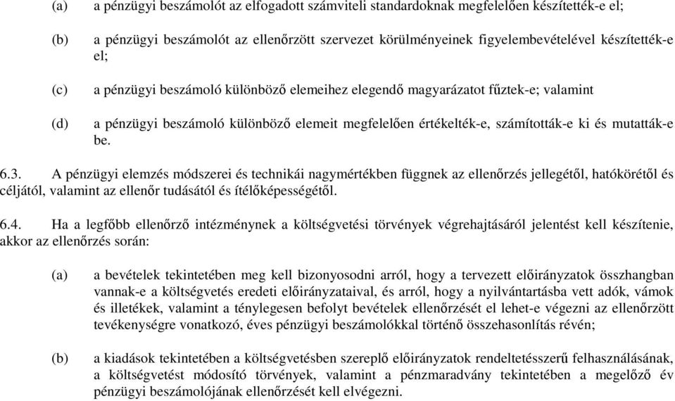 A pénzügyi elemzés módszerei és technikái nagymértékben függnek az ellenırzés jellegétıl, hatókörétıl és céljától, valamint az ellenır tudásától és ítélıképességétıl. 6.4.