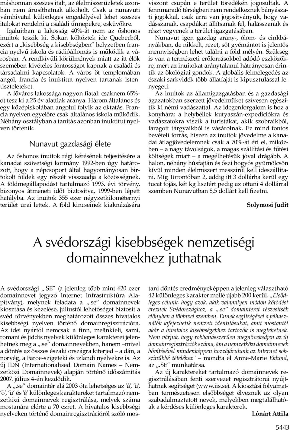 A rendkívüli körülmények mia az i élők szemében kivételes fontosságot kapnak a családi és társadalmi kapcsolatok.