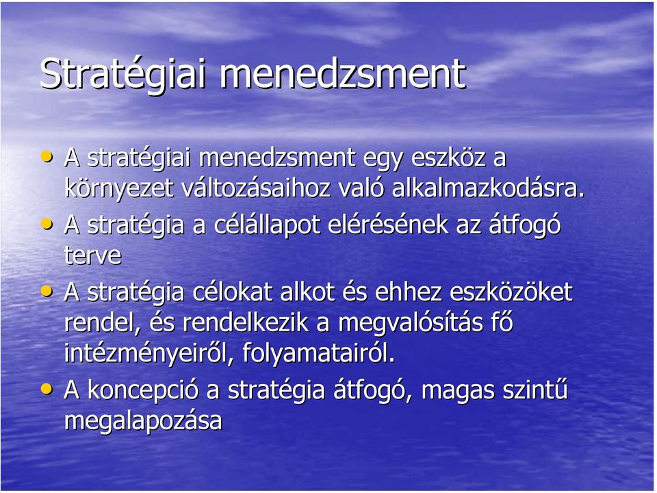 A stratégia a célállapot elérésének az átfogó terve A stratégia célokat alkot és