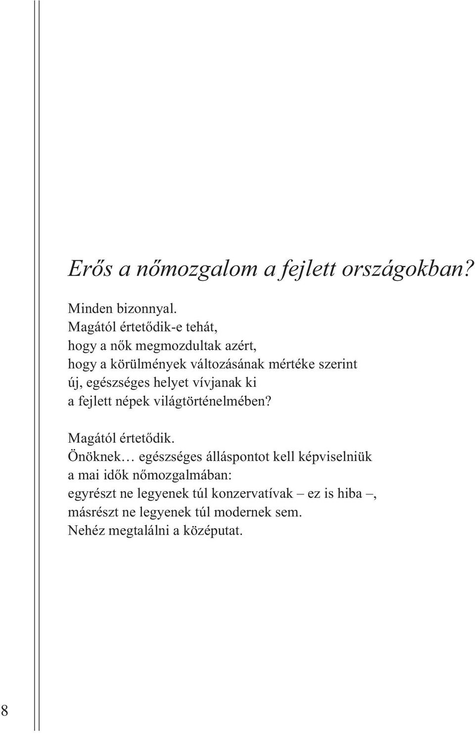 egészséges helyet vívjanak ki a fejlett népek világtörténelmében? Magától értetõdik.