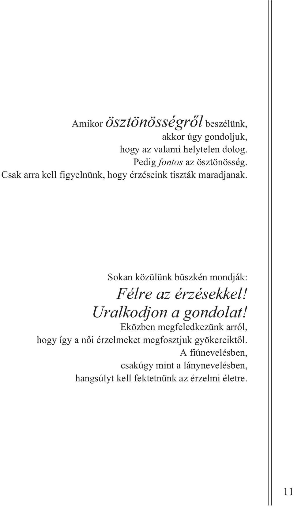 Sokan közülünk büszkén mondják: Félre az érzésekkel! Uralkodjon a gondolat!