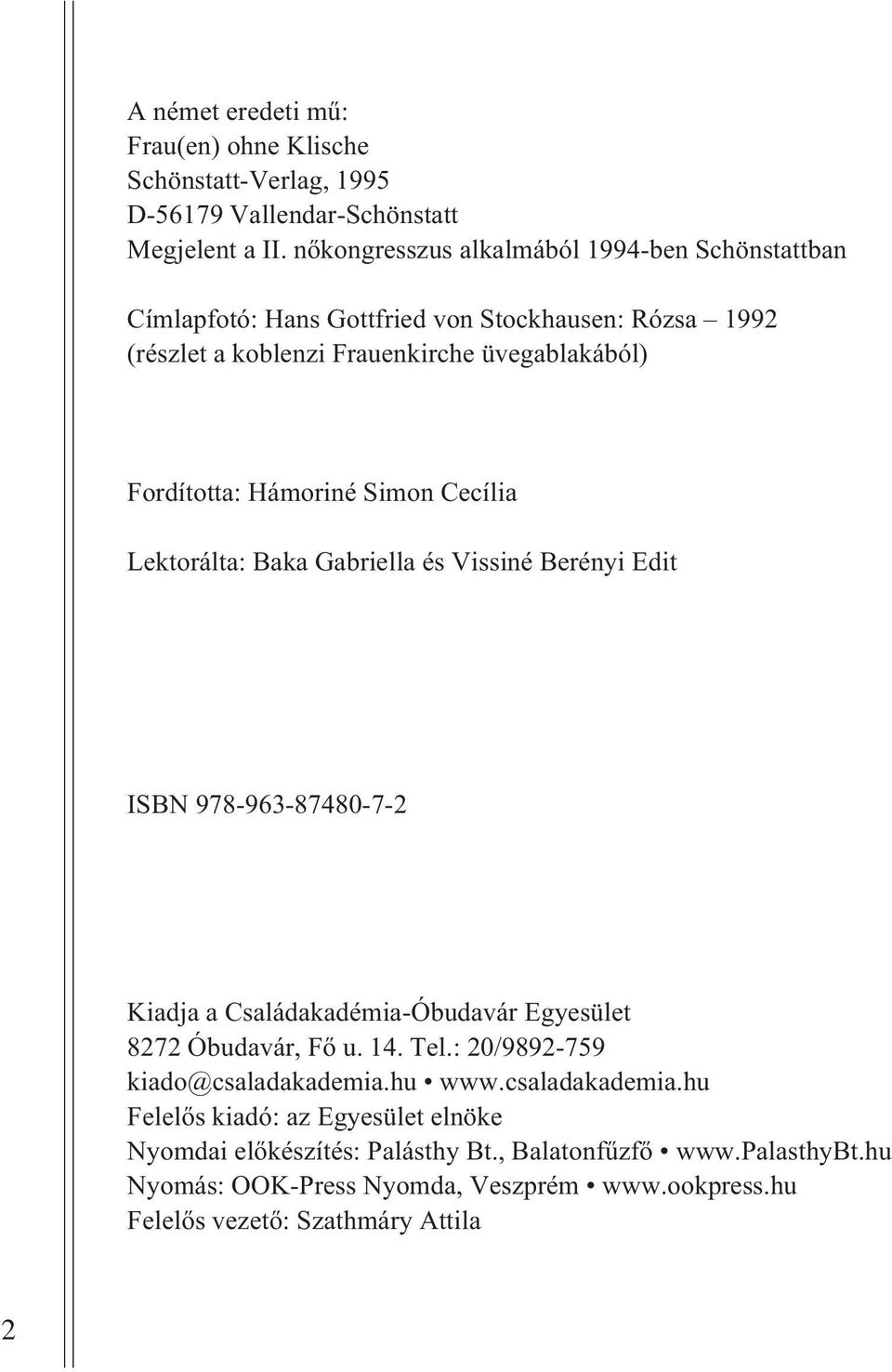 Simon Cecília Lektorálta: Baka Gabriella és Vissiné Berényi Edit ISBN 978-963-87480-7-2 Kiadja a Családakadémia-Óbudavár Egyesület 8272 Óbudavár, Fõ u. 14. Tel.