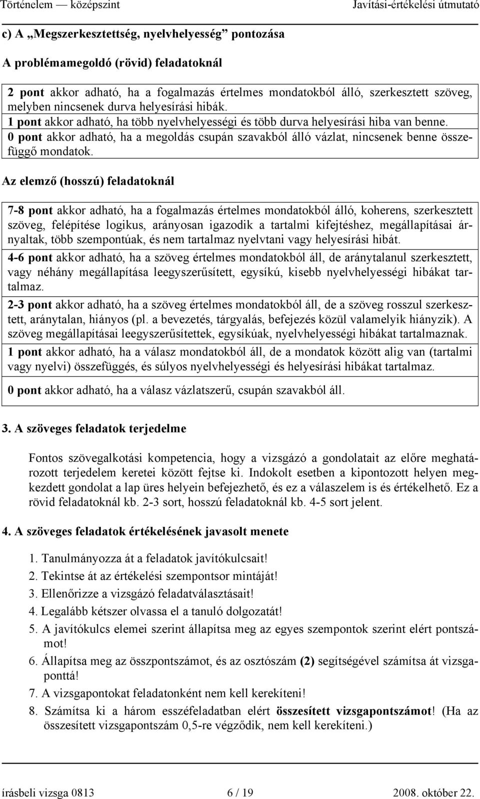 0 pont akkor adható, ha a megoldás csupán szavakból álló vázlat, nincsenek benne összefüggő mondatok.