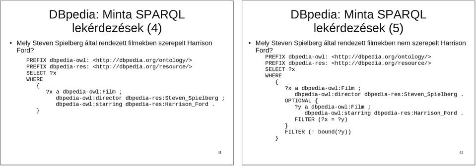 x a dbpedia-owl:film ; dbpedia-owl:director dbpedia-res:steven_spielberg ; dbpedia-owl:starring dbpedia-res:harrison_ford.