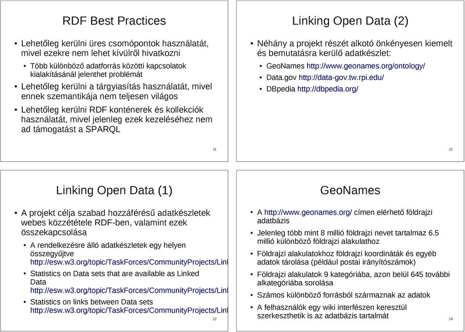 GeoNames http://www.geonames.org/ontology/ Data.gov http://data-gov.tw.rpi.edu/ DBpedia http://dbpedia.