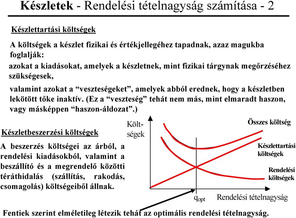 (Ez a veszteség tehát nem más, mint elmaadt haszon, vagy máséppen haszon-áldozat.