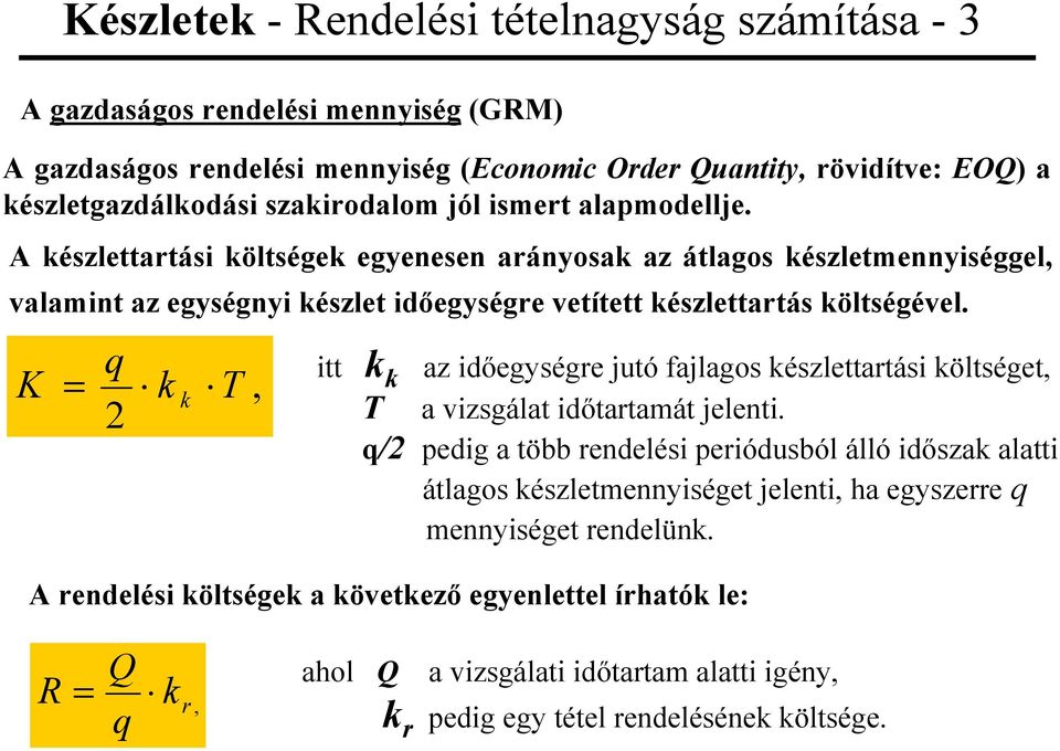 A észlettatási öltsége egyenesen aányosa az átlagos észletmennyiséggel, valamint az egységnyi észlet idegysége vetített észlettatás öltségével.