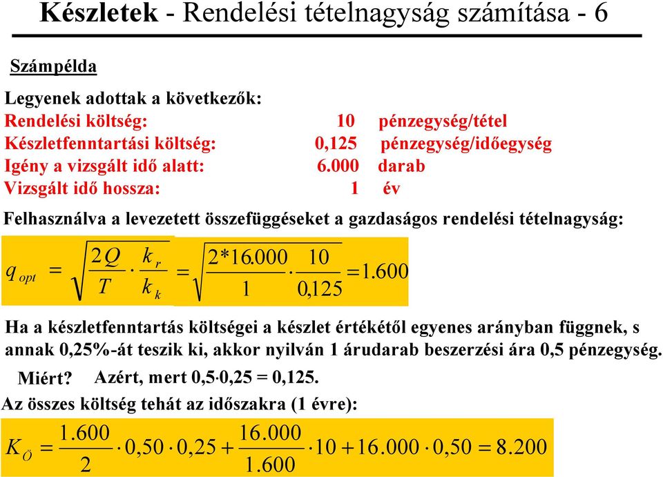 000 daab Vizsgált id hossza: 1 év Felhasználva a levezetett összefüggéseet a gazdaságos endelési tételnagyság: *16.000 1 10 0,15 1.