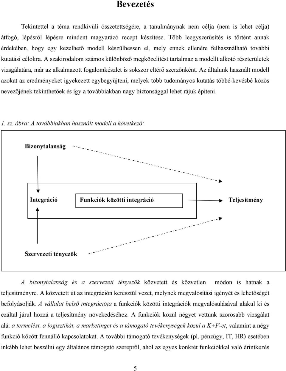 A szakirodalom számos különböző megközelítést tartalmaz a modellt alkotó részterületek vizsgálatára, már az alkalmazott fogalomkészlet is sokszor eltérő szerzőnként.