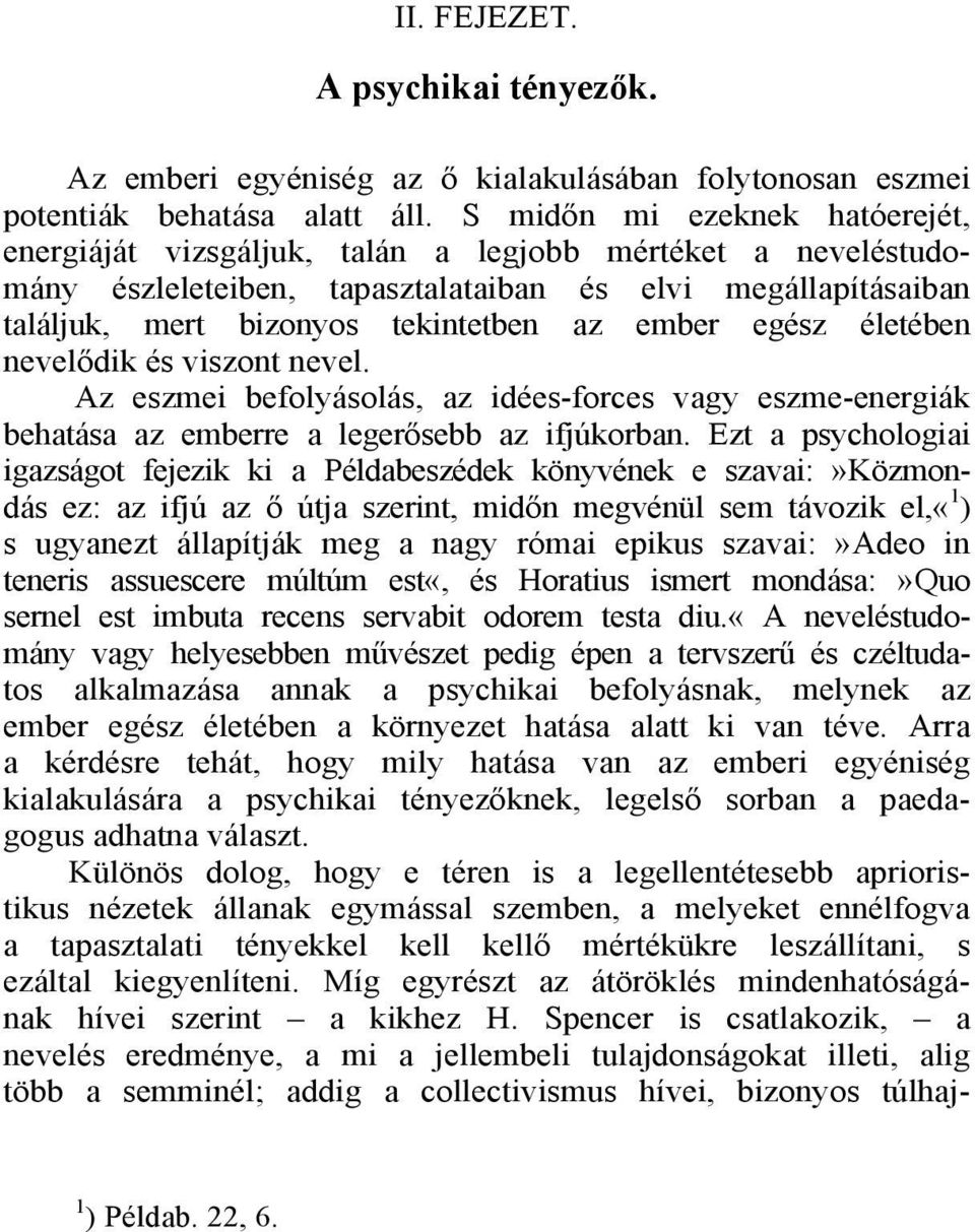 egész életében nevelődik és viszont nevel. Az eszmei befolyásolás, az idées-forces vagy eszme-energiák behatása az emberre a legerősebb az ifjúkorban.