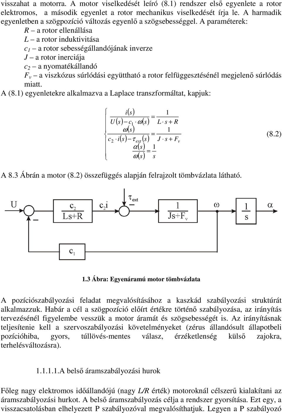 egyeletekre alkalmaza a Lalae trazormáltat, kajuk: U ω ω τ ext α ω L R 8. 8.3 Ábrá a motor 8. özeüggé alajá elrajzolt tömbázlata látható.