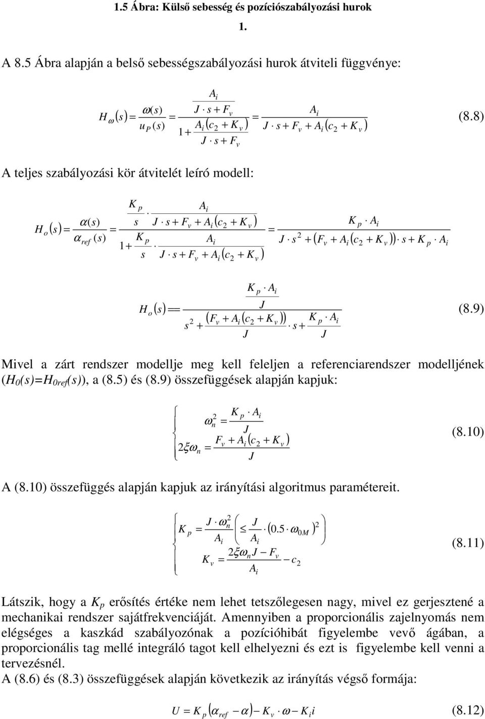 0 özeüggé alajá kajuk az ráyítá algortmu araméteret. 0 0.5 M ξω ω ω 8. Látzk, hogy a eríté értéke em lehet tetzlegee agy, mel ez gerjezteé a mehaka redzer ajátrekeáját.