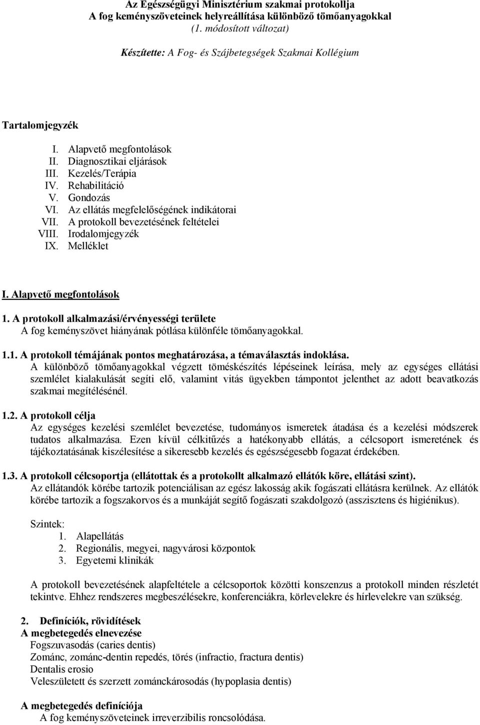 Az ellátás megfelelőségének indikátorai VII. A protokoll bevezetésének feltételei VIII. Irodalomjegyzék IX. Melléklet I. Alapvető megfontolások 1.