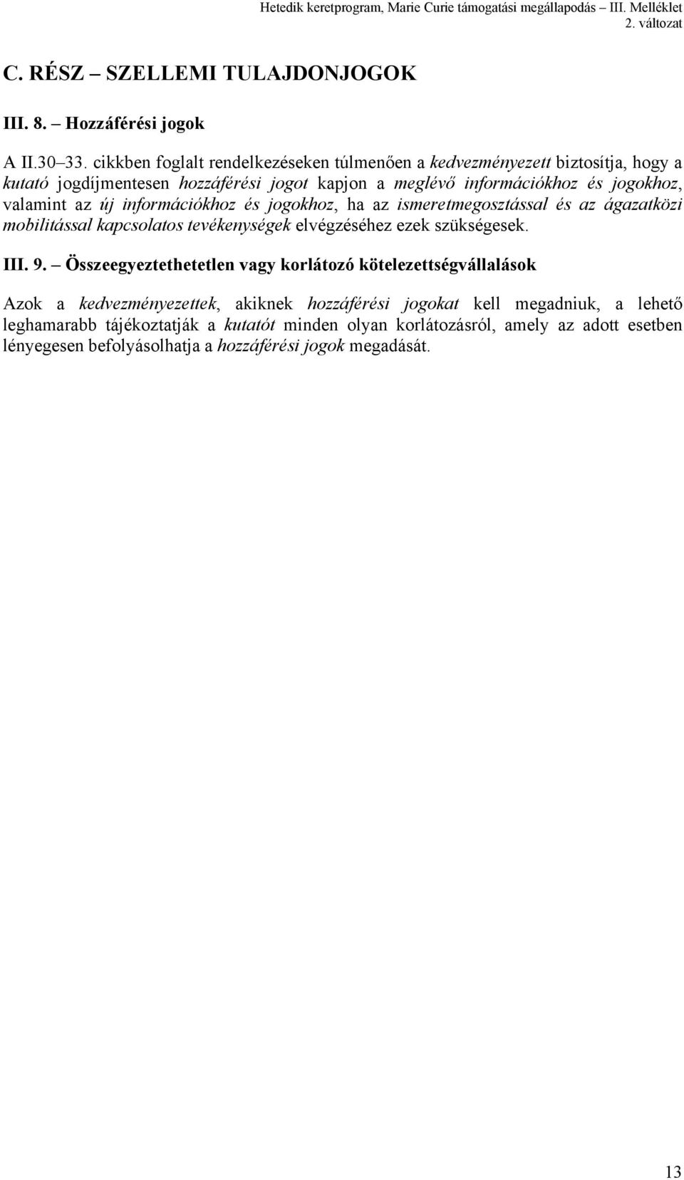 valamint az új információkhoz és jogokhoz, ha az ismeretmegosztással és az ágazatközi mobilitással kapcsolatos tevékenységek elvégzéséhez ezek szükségesek. III. 9.