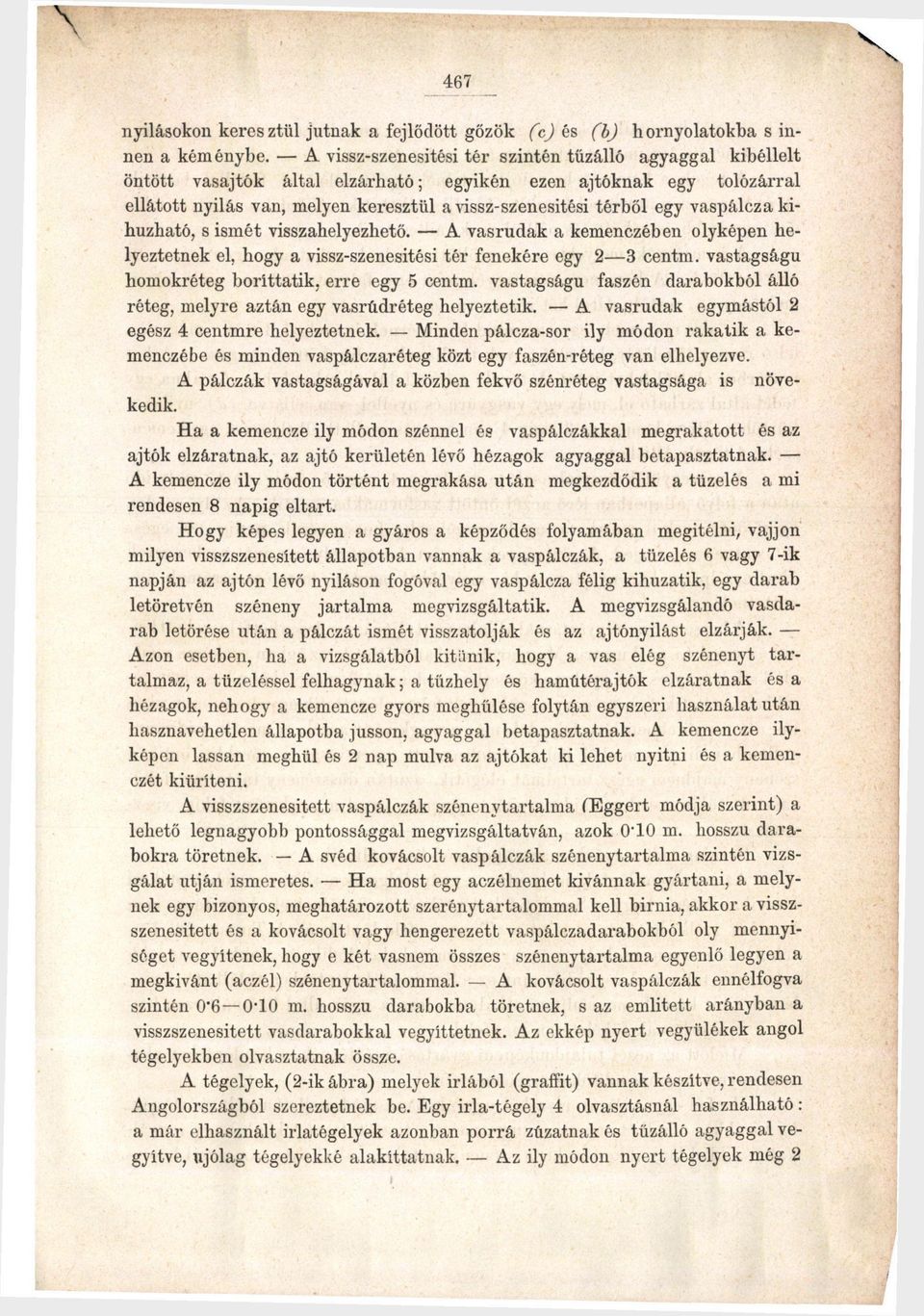 vaspáleza kihúzható, s ismét visszahelyezhető. A vasrudak a kemenczében olyképen helyeztetnek el, hogy a vissz-szenesitési tér fenekére egy 2 3 centm.