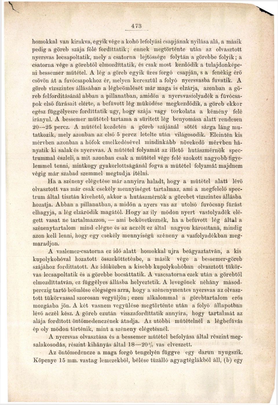 A lég a göreb egyik üres forgó csapján, s a fenékig érő csövön át a fuvócsapokhoz ér, melyen keresztül a folyó nyersvasba fuvatik.