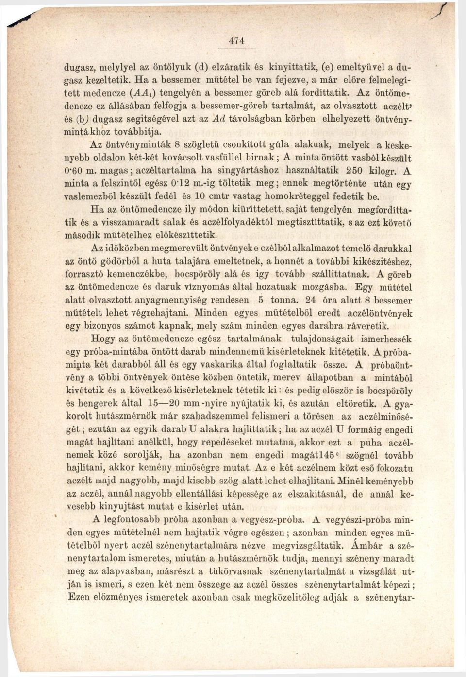 Az öntőmedencze ez állásában felfogja a bessemer-göreb tartalmát, az olvasztott aezélt' és (b) dugasz segítségével azt az Ad távolságban körben elhelyezett öntvénymintákhoz továbbítja.