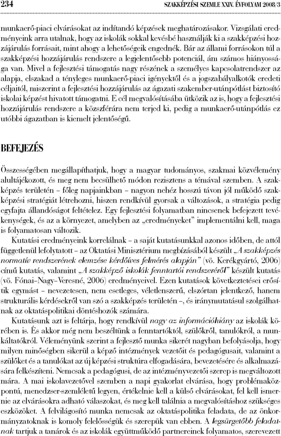 Bár az állami forrásokon túl a szakképzési hozzájárulás rendszere a legjelentősebb potenciál, ám számos hiányossága van.