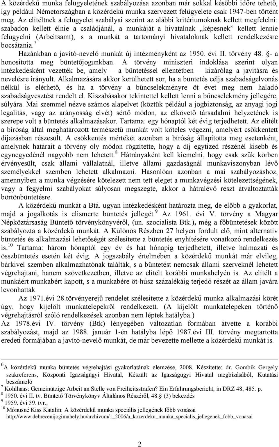 (Arbeitsamt), s a munkát a tartományi hivataloknak kellett rendelkezésre bocsátania. 7 Hazánkban a javító-nevelő munkát új intézményként az 1950. évi II. törvény 48.