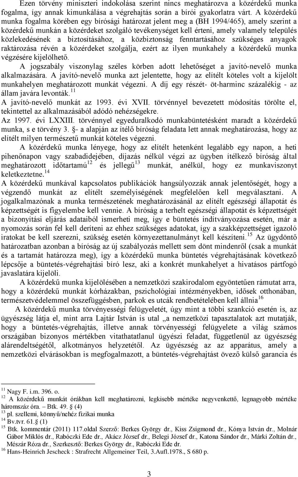 közlekedésének a biztosításához, a közbiztonság fenntartásához szükséges anyagok raktározása révén a közérdeket szolgálja, ezért az ilyen munkahely a közérdekű munka végzésére kijelölhető.