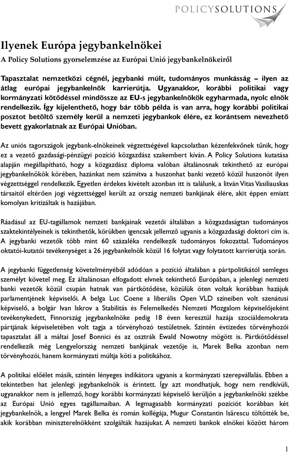 Így kijelenthető, hogy bár több példa is van arra, hogy korábbi politikai posztot betöltő személy kerül a nemzeti jegybankok élére, ez korántsem nevezhető bevett gyakorlatnak az Európai Unióban.