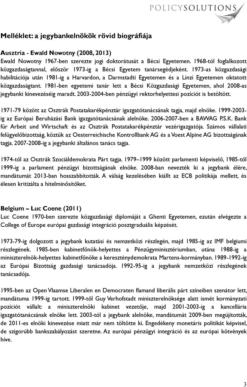 1973-as közgazdasági habilitációja után 1981-ig a Harvardon, a Darmstadti Egyetemen és a Linzi Egyetemen oktatott közgazdaságtant.