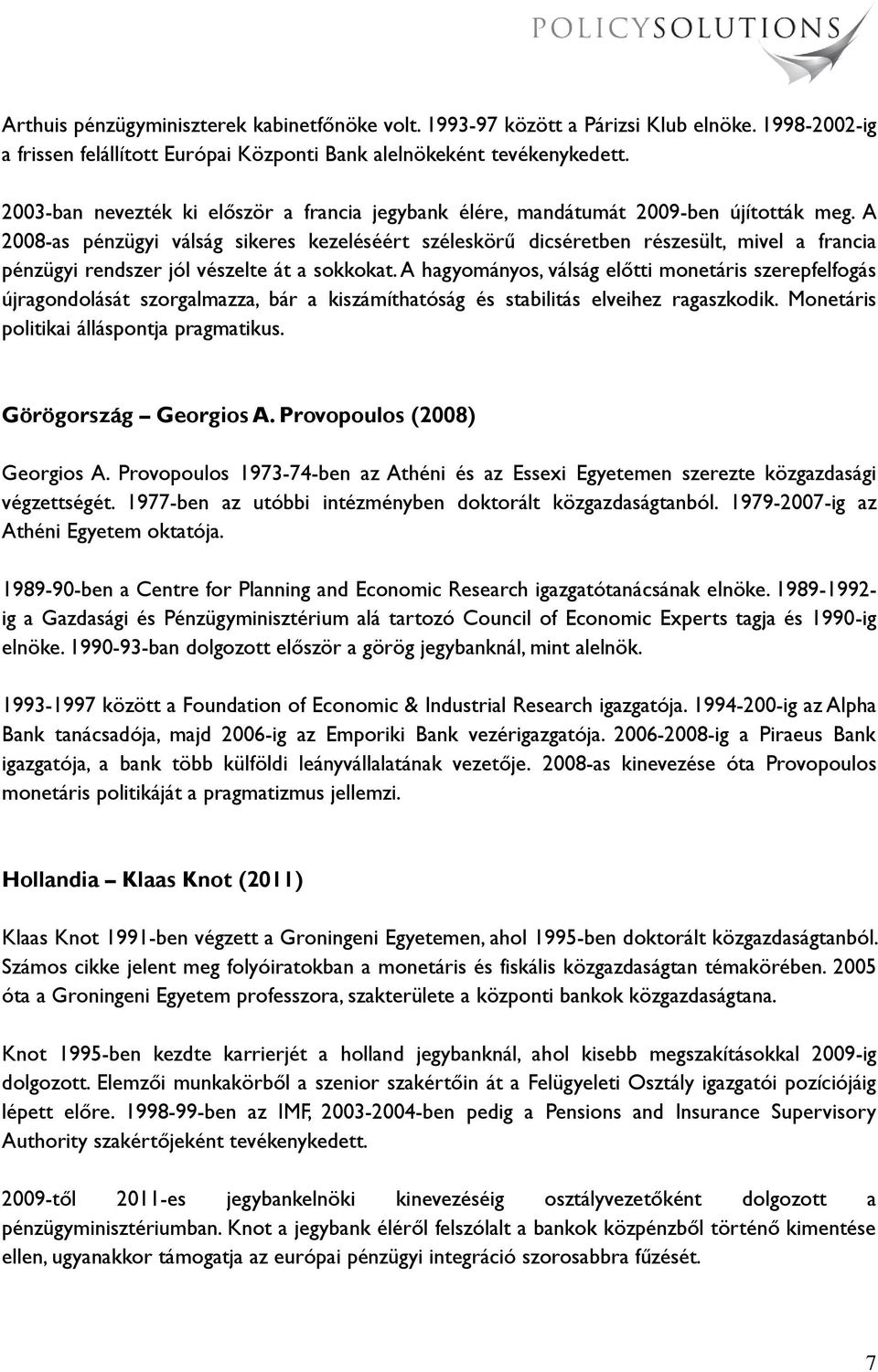 A 2008-as pénzügyi válság sikeres kezeléséért széleskörű dicséretben részesült, mivel a francia pénzügyi rendszer jól vészelte át a sokkokat.