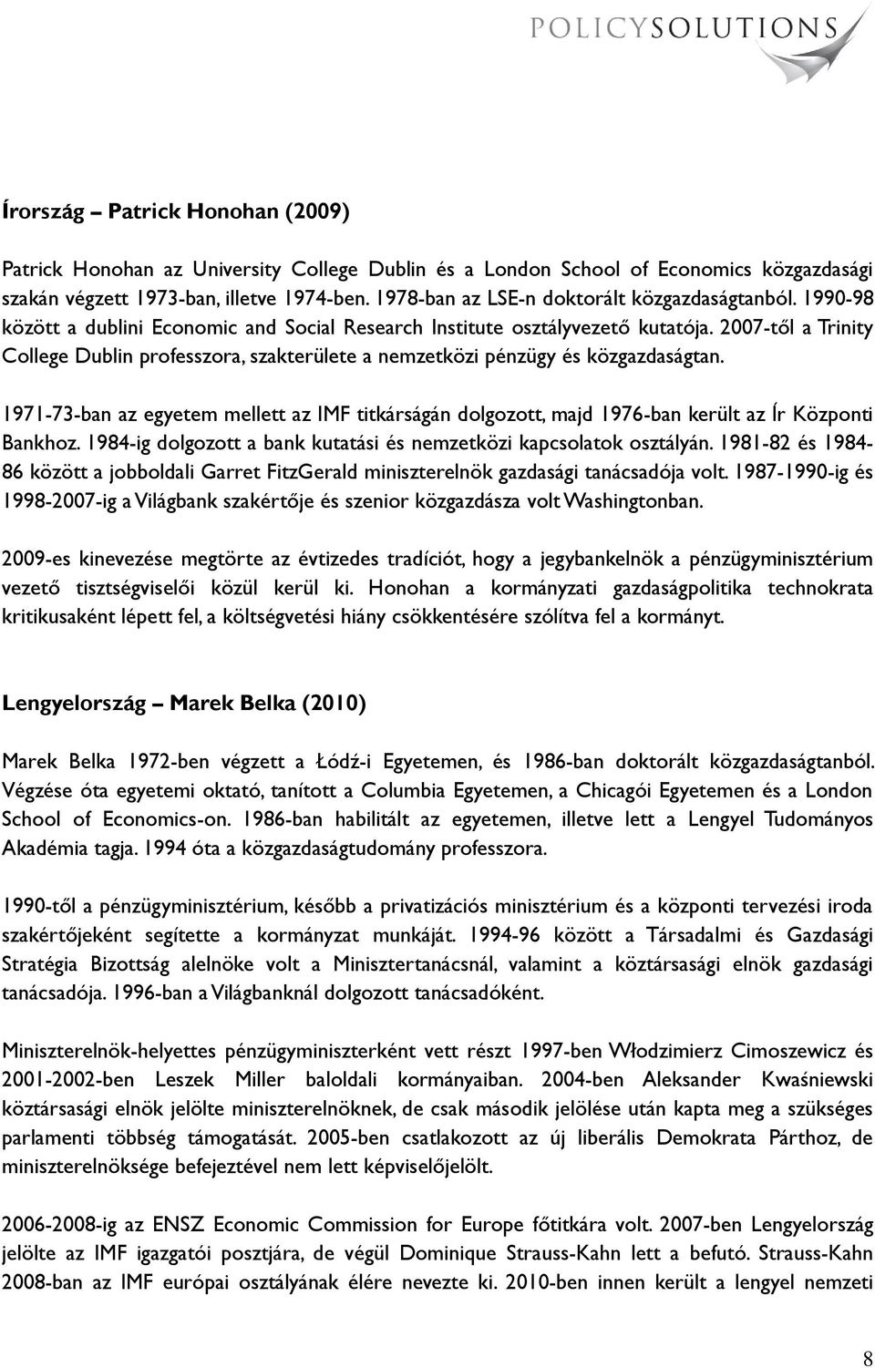 2007-től a Trinity College Dublin professzora, szakterülete a nemzetközi pénzügy és közgazdaságtan.