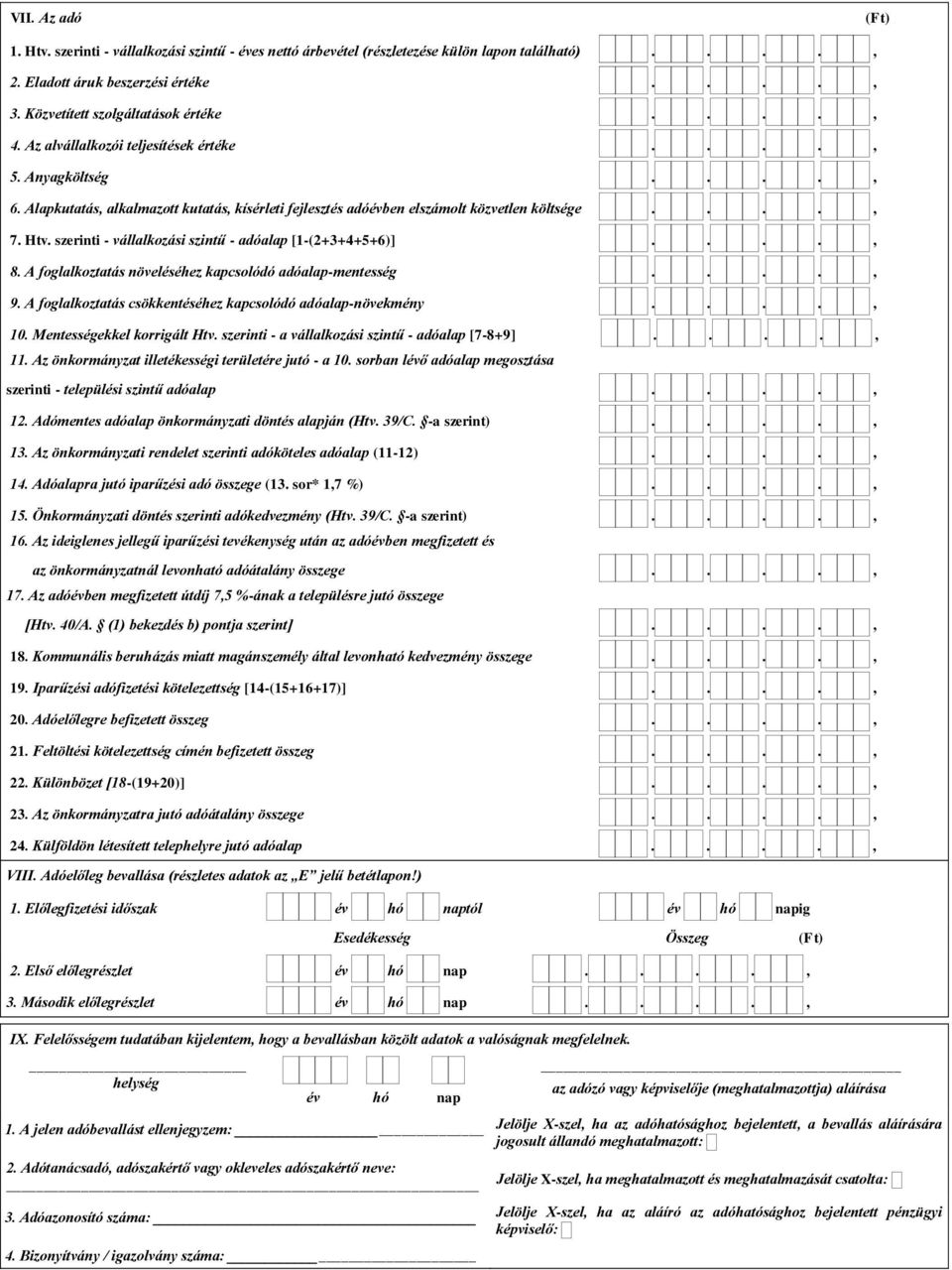 szerinti - vállalkozási szintű - adóalap [1-(2+3+4+5+6)]...., 8. A foglalkoztatás növeléséhez kapcsolódó adóalap-mentesség...., 9. A foglalkoztatás csökkentéséhez kapcsolódó adóalap-növekmény...., 10.