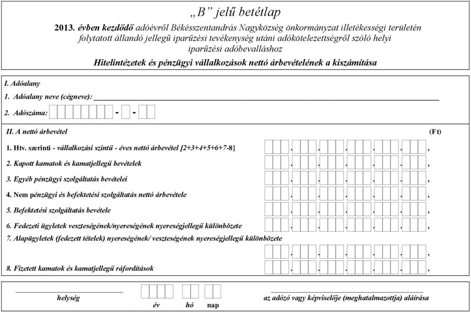 Nem pénzügyi és befektetési szolgáltatás nettó árbevétele....., 5. Befektetési szolgáltatás bevétele....., 6.