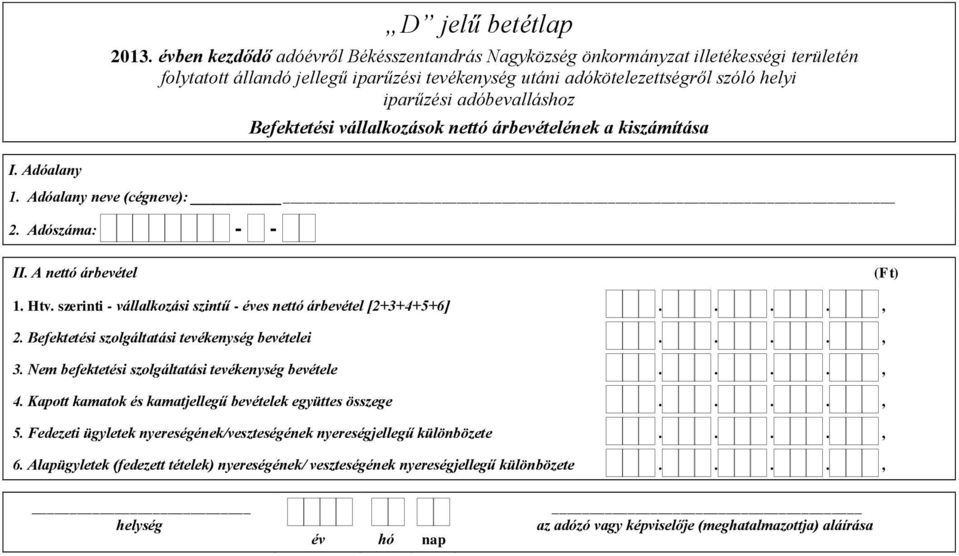 Nem befektetési szolgáltatási tevékenység bevétele...., 4. Kapott kamatok és kamatjellegű bevételek együttes összege...., 5.