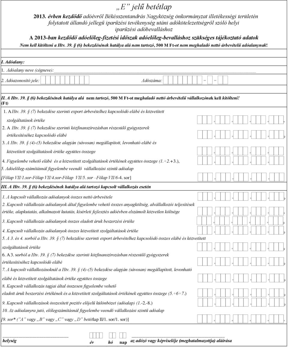 (6) bekezdésének hatálya alá nem tartozó, 500 M Ft-ot meghaladó nettó árbevételű vállalkozónak kell kitölteni! 1. A Htv. 39.